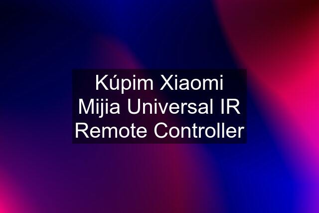 Kúpim Xiaomi Mijia Universal IR Remote Controller