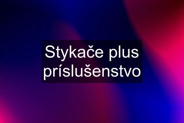 Stykače plus príslušenstvo