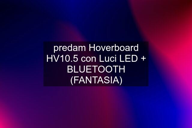 predam Hoverboard HV10.5 con Luci LED + BLUETOOTH (FANTASIA)