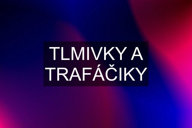 TLMIVKY A TRAFÁČIKY