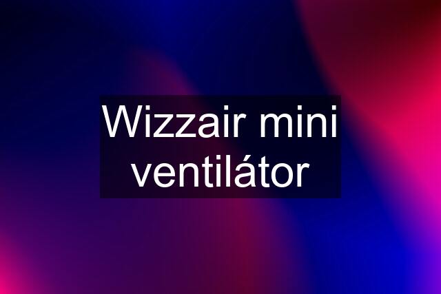 Wizzair mini ventilátor