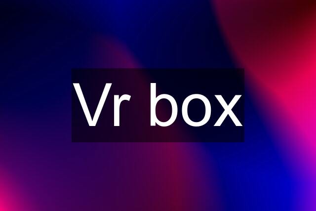 Vr box