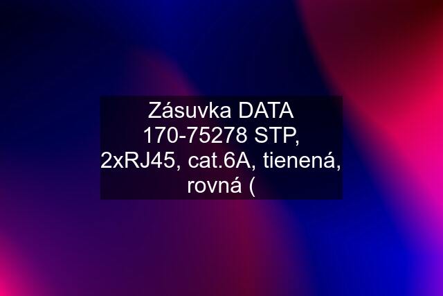 Zásuvka DATA 170-75278 STP, 2xRJ45, cat.6A, tienená, rovná (