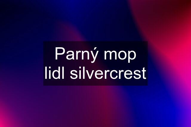 Parný mop lidl silvercrest