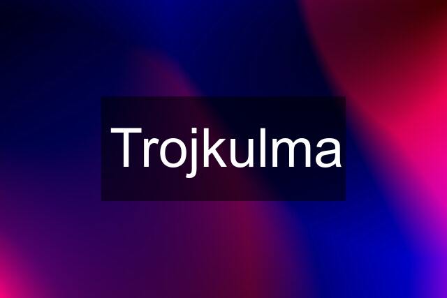 Trojkulma