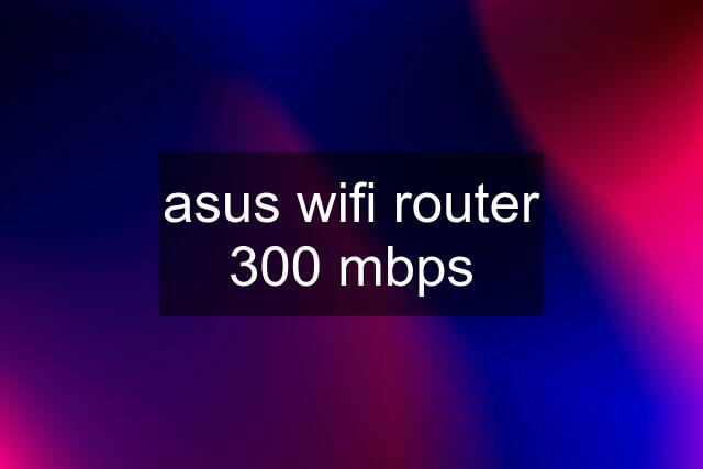 asus wifi router 300 mbps