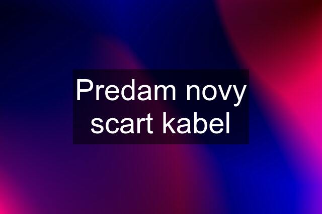 Predam novy scart kabel