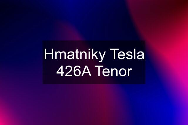 Hmatniky Tesla 426A Tenor