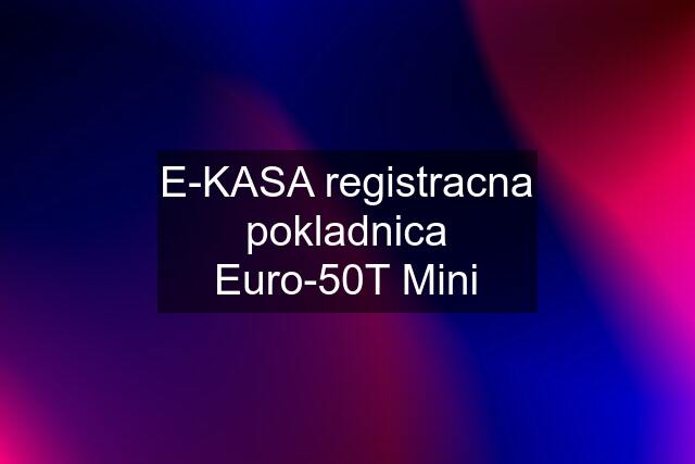 E-KASA registracna pokladnica Euro-50T Mini