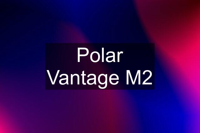 Polar Vantage M2