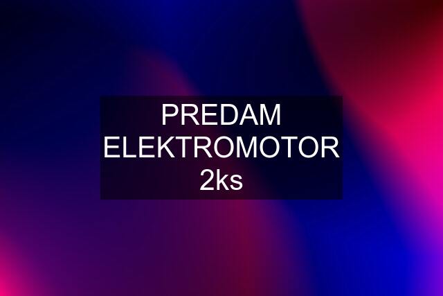 PREDAM ELEKTROMOTOR 2ks