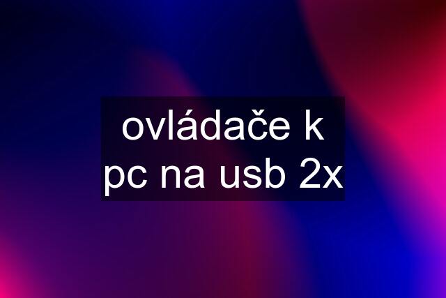 ovládače k pc na usb 2x