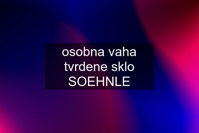 osobna vaha tvrdene sklo SOEHNLE