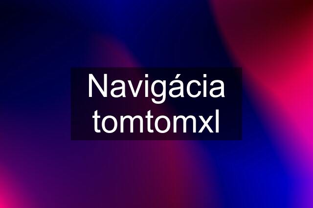 Navigácia tomtomxl