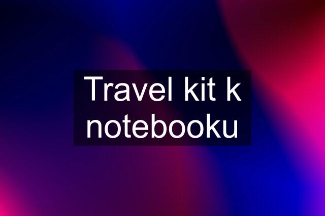 Travel kit k notebooku