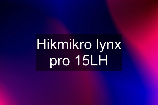 Hikmikro lynx pro 15LH