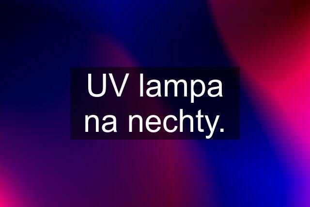 UV lampa na nechty.