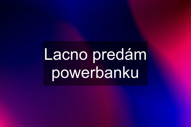 Lacno predám powerbanku