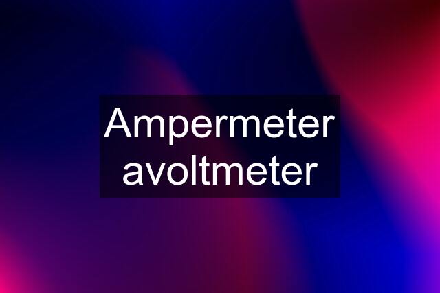 Ampermeter avoltmeter