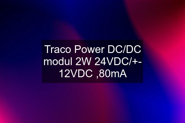 Traco Power DC/DC modul 2W 24VDC/+- 12VDC ,80mA