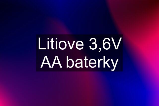 Litiove 3,6V AA baterky