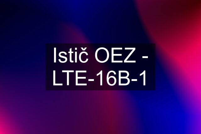 Istič OEZ - LTE-16B-1