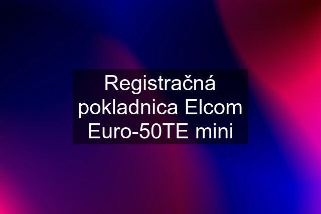 Registračná pokladnica Elcom Euro-50TE mini