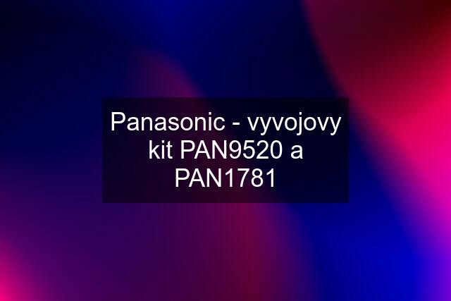 Panasonic - vyvojovy kit PAN9520 a PAN1781