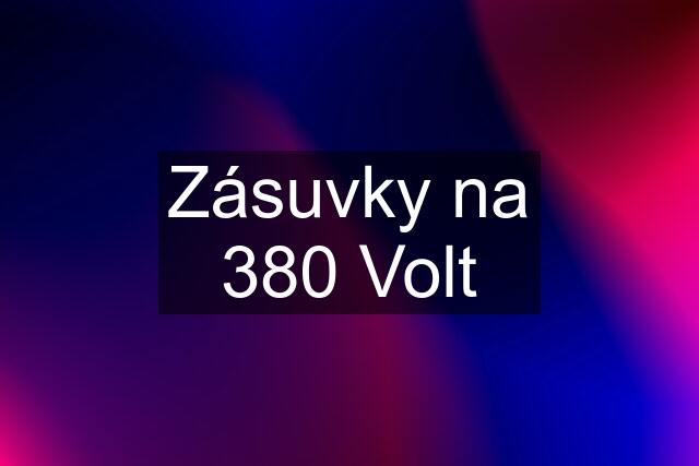 Zásuvky na 380 Volt