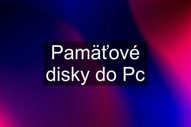 Pamäťové disky do Pc