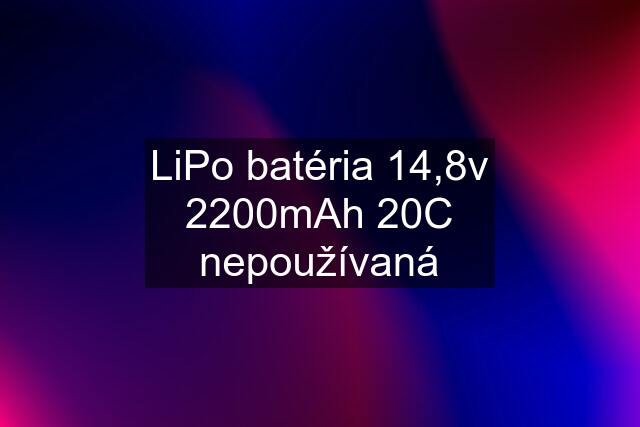 LiPo batéria 14,8v 2200mAh 20C nepoužívaná