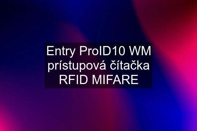 Entry ProID10 WM prístupová čítačka RFID MIFARE
