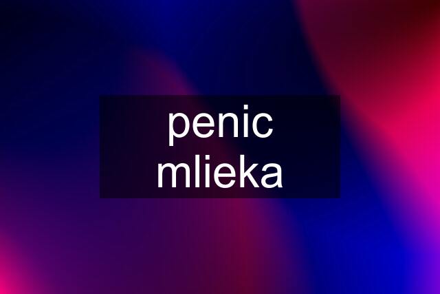 penic mlieka