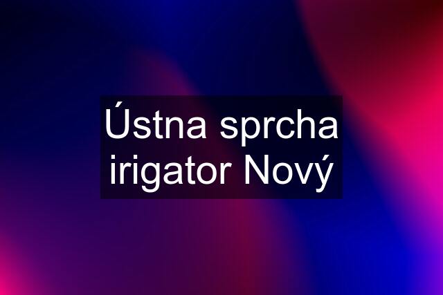 Ústna sprcha irigator Nový