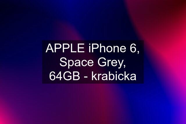 APPLE iPhone 6, Space Grey, 64GB - krabicka