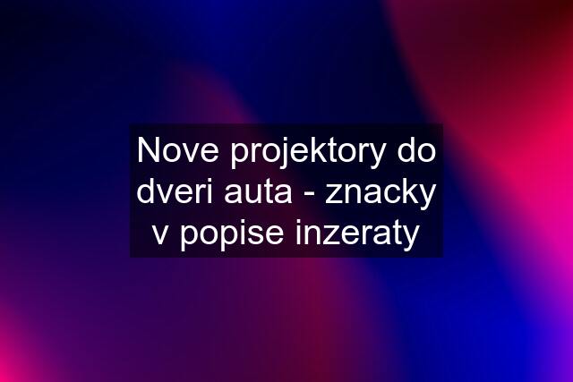 Nove projektory do dveri auta - znacky v popise inzeraty