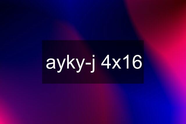 ayky-j 4x16