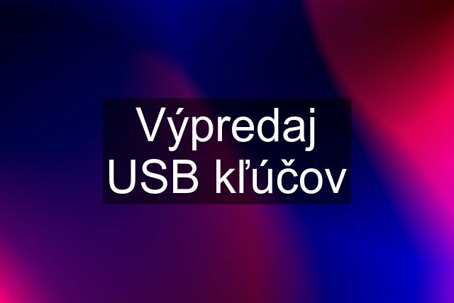 Výpredaj USB kľúčov