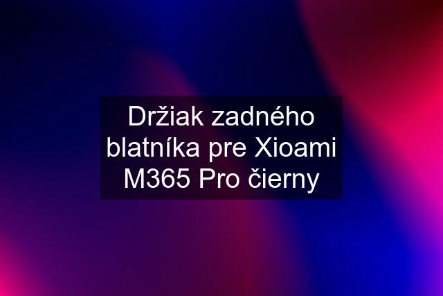 Držiak zadného blatníka pre Xioami M365 Pro čierny