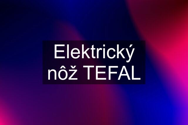 Elektrický nôž TEFAL