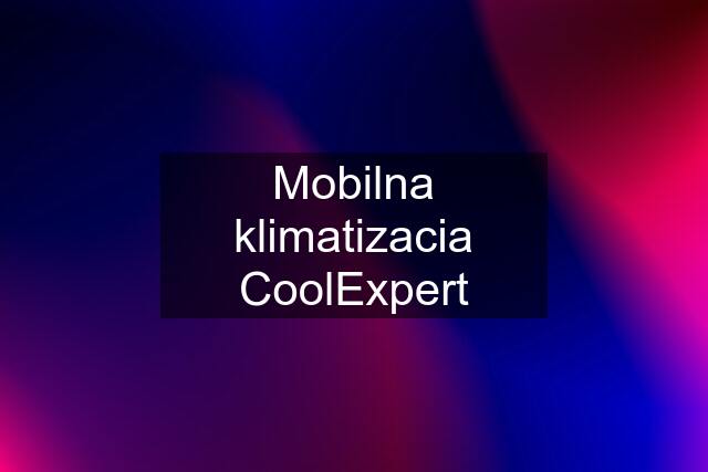 Mobilna klimatizacia CoolExpert