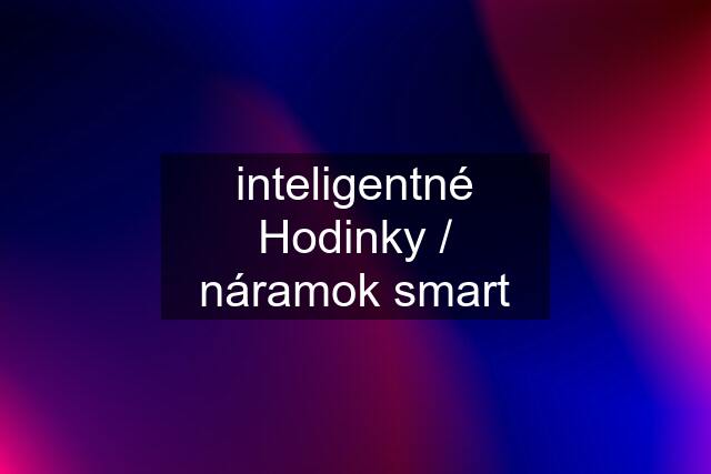 inteligentné Hodinky / náramok smart