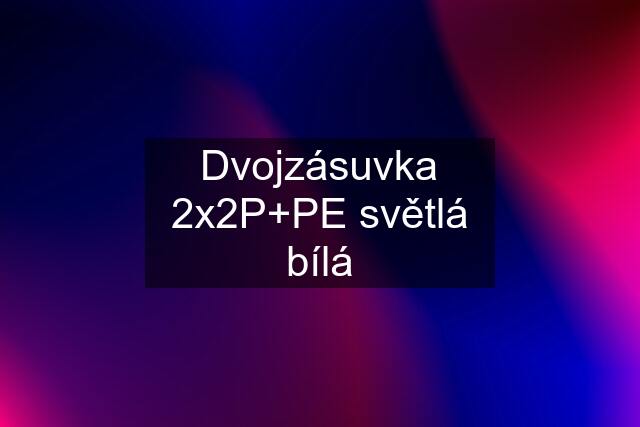 Dvojzásuvka 2x2P+PE světlá bílá