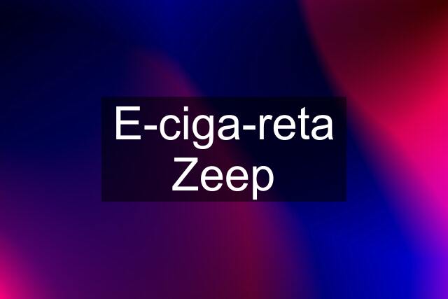 E-ciga-reta Zeep