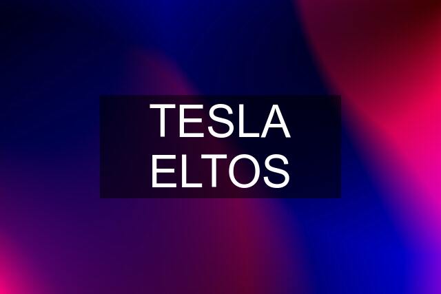 TESLA ELTOS