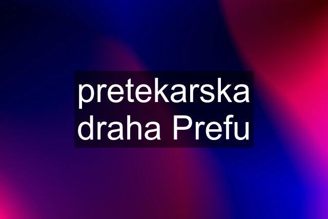 pretekarska draha Prefu