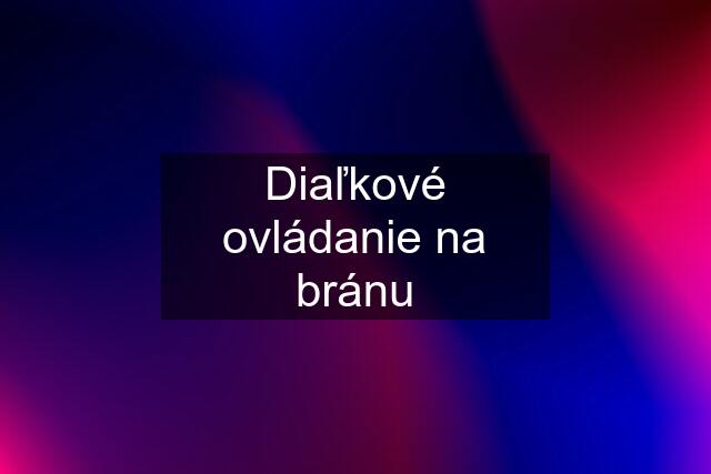 Diaľkové ovládanie na bránu