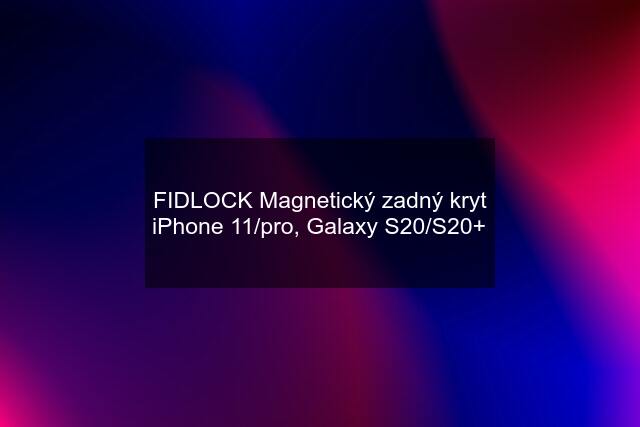 FIDLOCK Magnetický zadný kryt iPhone 11/pro, Galaxy S20/S20+