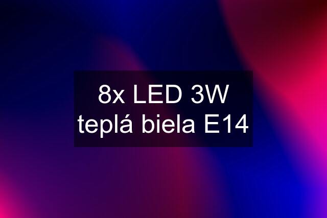 8x LED 3W teplá biela E14