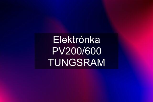 Elektrónka PV200/600 TUNGSRAM